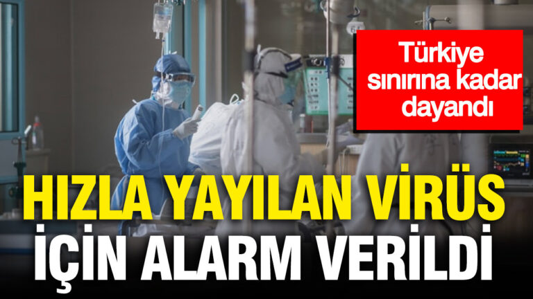 Türkiye sınırına kadar dayandı: Hızla yayılan virüs için alarm verildi